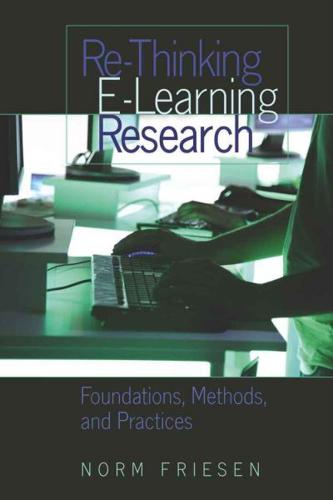 Re-Thinking E-Learning Research; Foundations, Methods, and Practices