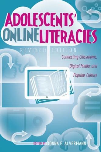 Adolescents' Online Literacies; Connecting Classrooms, Digital Media, and Popular Culture