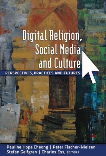 Digital Religion, Social Media and Culture; Perspectives, Practices and Futures