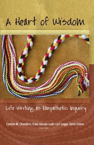 A Heart of Wisdom; Life Writing as Empathetic Inquiry