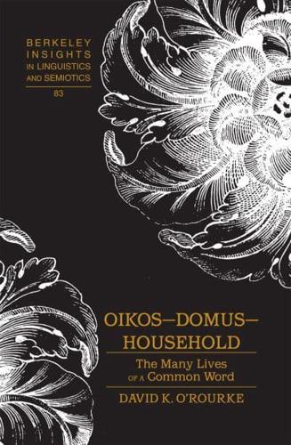 Oikos - Domus - Household; The Many Lives of a Common Word