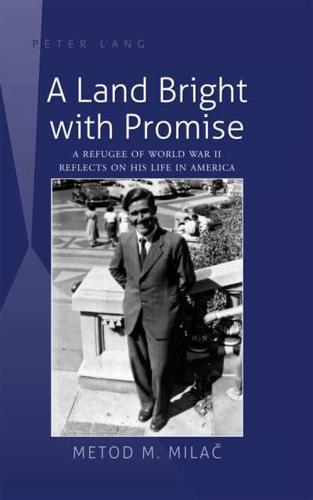 A Land Bright with Promise; A Refugee of World War II Reflects on His Life in America