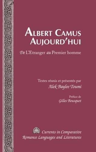 Albert Camus Aujourd'hui; De "L'Etranger au "Premier homme- Préface de Gilles Bousquet
