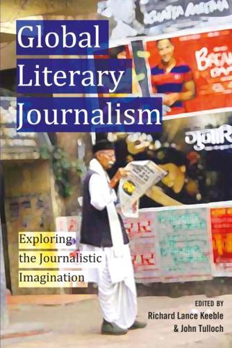 Global Literary Journalism; Exploring the Journalistic Imagination