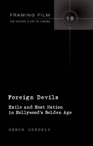 Foreign Devils; Exile and Host Nation in Hollywood's Golden Age