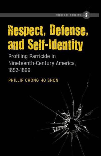 Respect, Defense, and Self-Identity; Profiling Parricide in Nineteenth-Century America, 1852-1899