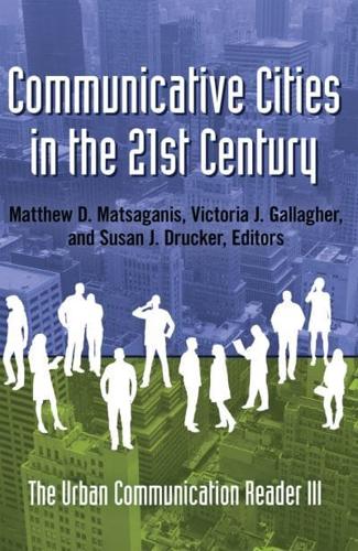 Communicative Cities in the 21st Century; The Urban Communication Reader III