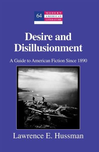 Desire and Disillusionment; A Guide to American Fiction Since 1890