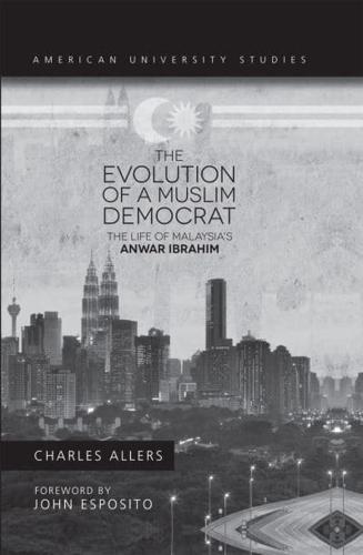The Evolution of a Muslim Democrat; The Life of Malaysia's Anwar Ibrahim
