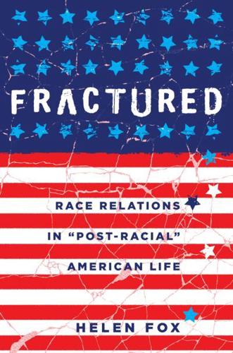 Fractured; Race Relations in Post-Racial American Life