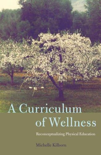 A Curriculum of Wellness; Reconceptualizing Physical Education