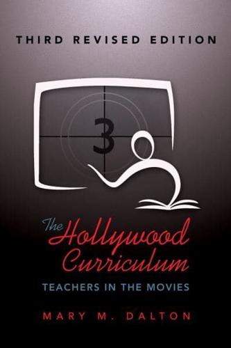 The Hollywood Curriculum; Teachers in the Movies - Third Revised Edition
