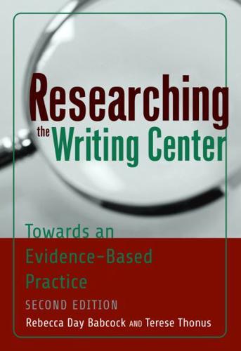 Researching the Writing Center; Towards an Evidence-Based Practice, Revised Edition