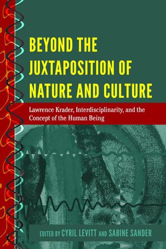 Beyond the Juxtaposition of Nature and Culture; Lawrence Krader, Interdisciplinarity, and the Concept of the Human Being