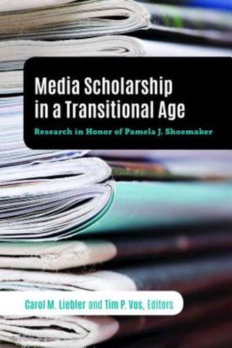 Media Scholarship in a Transitional Age; Research in Honor of Pamela J. Shoemaker