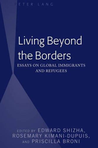 Living Beyond the Borders; Essays on Global Immigrants and Refugees