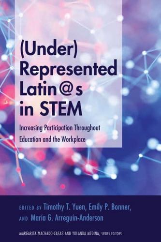 (Under)Represented Latin@s in STEM; Increasing Participation Throughout Education and the Workplace