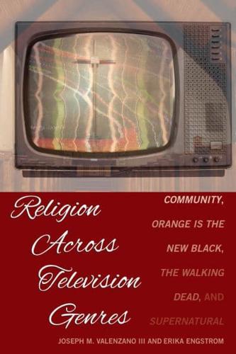 Religion Across Television Genres; Community, Orange Is the New Black, The Walking Dead, and Supernatural