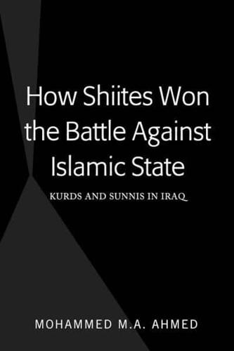 How Shiites Won the Battle Against Islamic State; Kurds and Sunnis in Iraq