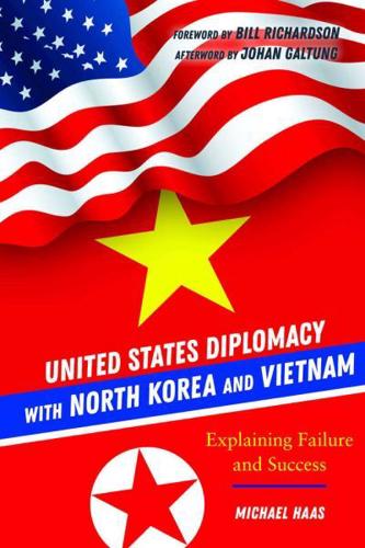 United States Diplomacy with North Korea and Vietnam; Explaining Failure and Success