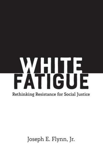 White Fatigue; Rethinking Resistance for Social Justice