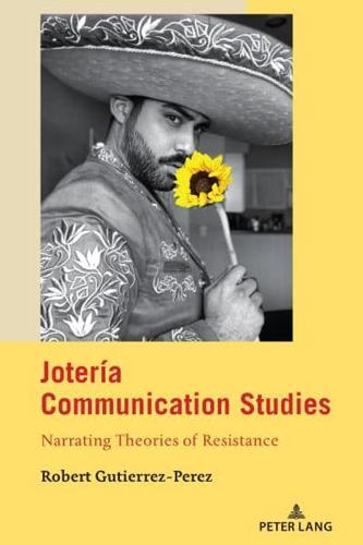 Jotería Communication Studies; Narrating Theories of Resistance