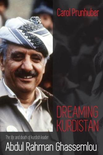 Dreaming Kurdistan; The Life and Death of Kurdish Leader Abdul Rahman Ghassemlou