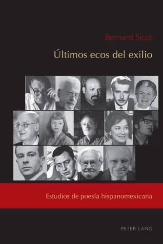 Últimos ecos del exilio; Estudios de poesía hispanomexicana