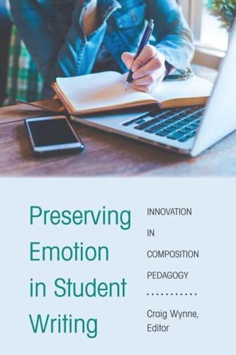 Preserving Emotion in Student Writing; Innovation in Composition Pedagogy