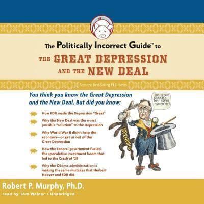 The Politically Incorrect Guide to the Great Depression and the New Deal