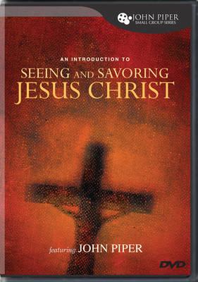 Seeing and Savoring Jesus Christ