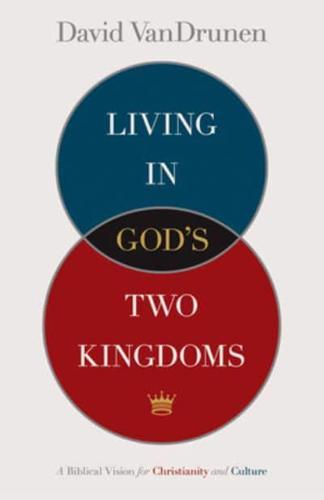 Living in God's Two Kingdoms