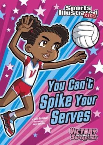 You Can't Spike Your Serves