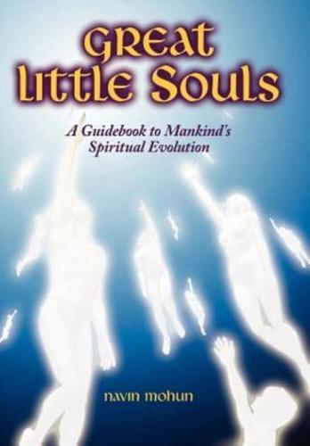 Great Little Souls: A Guidebook to Mankind's Spiritual Evolution