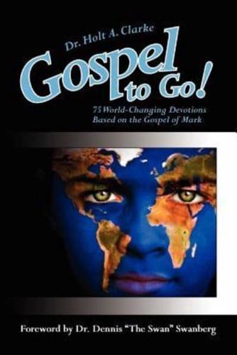 Gospel to Go!: 75 World-Changing Devotions Based on the Gospel of Mark