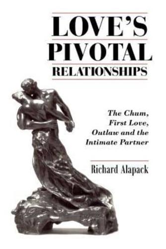 Love's Pivotal Relationships: The Chum, First Love, Outlaw and the Intimate Partner