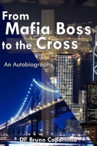 From Mafia Boss to the Cross: An Autobiography