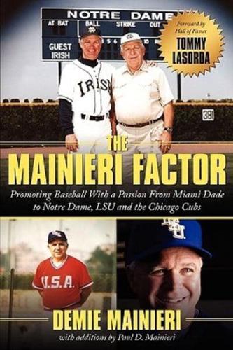The Mainieri Factor:  Promoting Baseball With a Passion From Miami Dade to Notre Dame, LSU and the Chicago Cubs