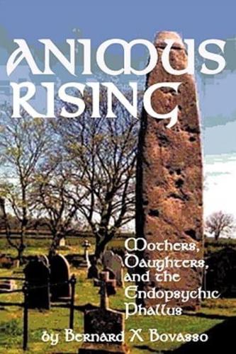 Animus Rising: Mothers, Daughters and the Endopsychic Phallus