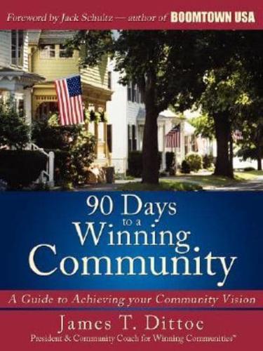 90 Days to a Winning Community:  A Guide to Achieving your Community Vision