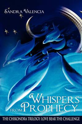 Whispers from Prophecy: The Chikondra Trilogy: Love Bear the Challenge