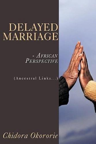 Delayed Marriage - African Perspective: (Ancestral Links...)