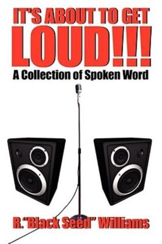 IT'S ABOUT TO GET LOUD!!!: A Collection of Spoken Word