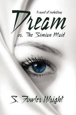 Dream; Or, the Simian Maid: A Fantasy of Prehistory
