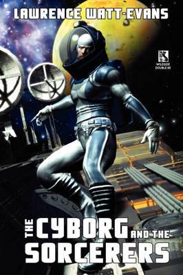 The Cyborg and the Sorcerers/The Wizard and the War Machine (Wildside Double #5)