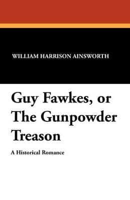 Guy Fawkes, or the Gunpowder Treason
