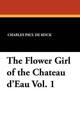 The Flower Girl of the Chateau D'Eau Vol. 1