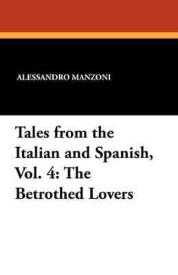 Tales from the Italian and Spanish, Vol. 4: The Betrothed Lovers