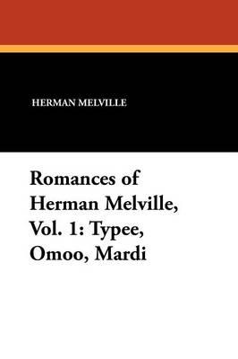 Romances of Herman Melville, Vol. 1: Typee, Omoo, Mardi