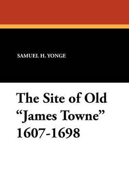 The Site of Old James Towne 1607-1698